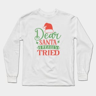 Dear Santa I really tried Long Sleeve T-Shirt